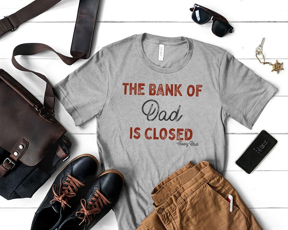 The Bank of Dad is Closed Tee
